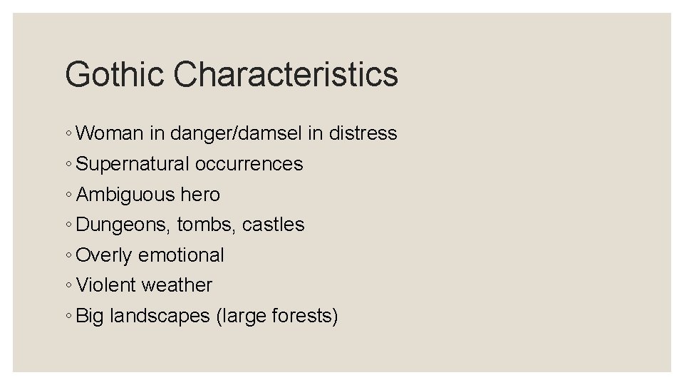 Gothic Characteristics ◦ Woman in danger/damsel in distress ◦ Supernatural occurrences ◦ Ambiguous hero