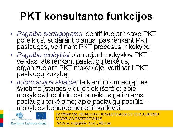 PKT konsultanto funkcijos • Pagalba pedagogams identifikuojant savo PKT poreikius, sudarant planus, pasirenkant PKT