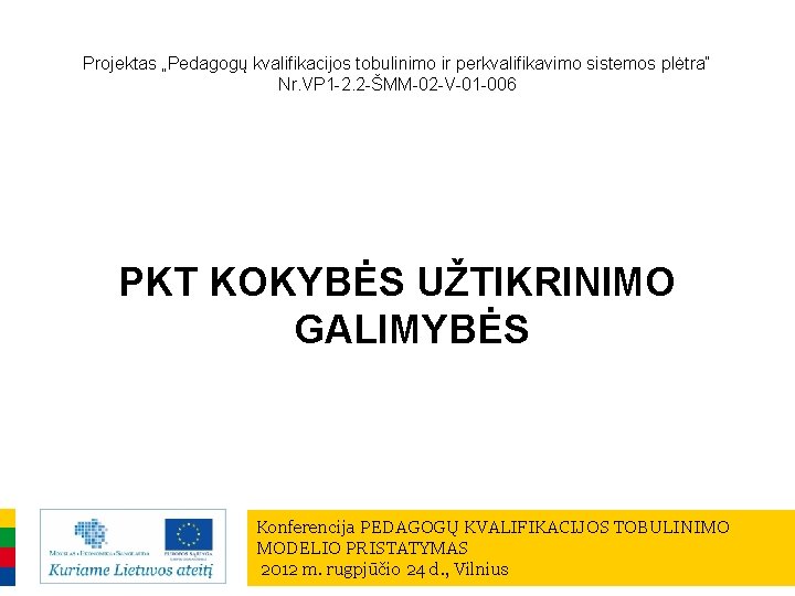 Projektas „Pedagogų kvalifikacijos tobulinimo ir perkvalifikavimo sistemos plėtra“ Nr. VP 1 -2. 2 -ŠMM-02