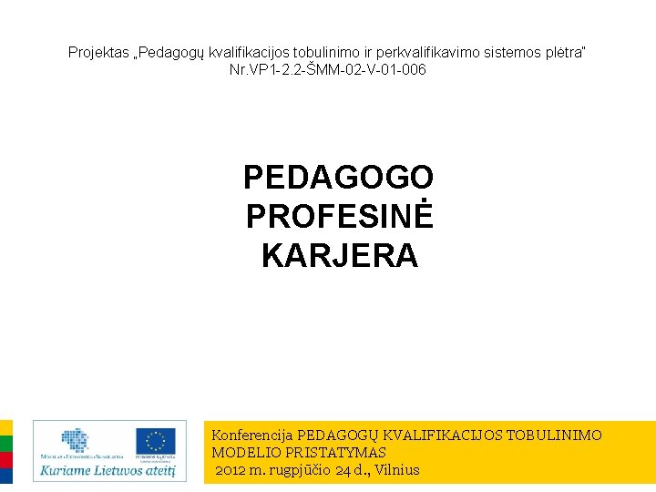 Projektas „Pedagogų kvalifikacijos tobulinimo ir perkvalifikavimo sistemos plėtra“ Nr. VP 1 -2. 2 -ŠMM-02