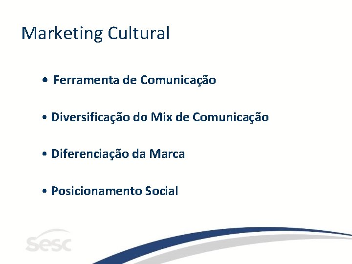 Marketing Cultural • Ferramenta de Comunicação • Diversificação do Mix de Comunicação • Diferenciação