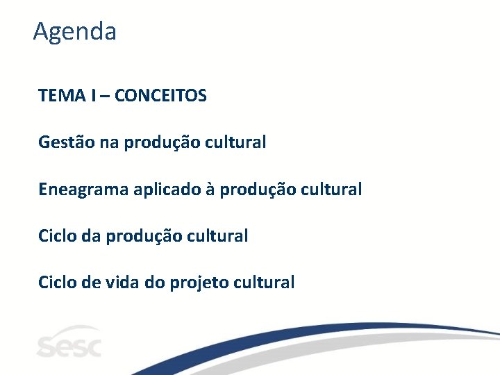 Agenda TEMA I – CONCEITOS Gestão na produção cultural Eneagrama aplicado à produção cultural