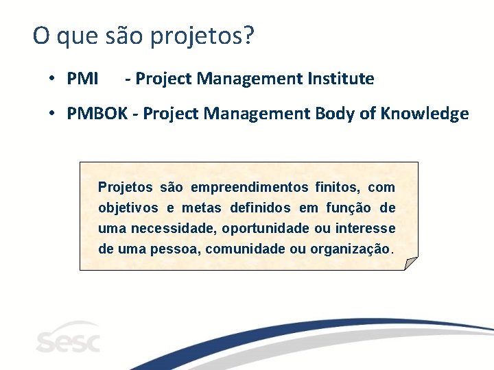 O que são projetos? • PMI - Project Management Institute • PMBOK - Project