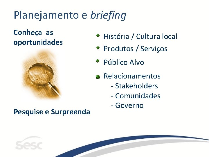 Planejamento e briefing Conheça as oportunidades História / Cultura local Produtos / Serviços Público