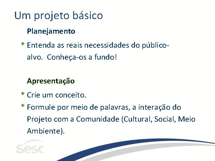 Um projeto básico Planejamento Entenda as reais necessidades do públicoalvo. Conheça-os a fundo! Apresentação