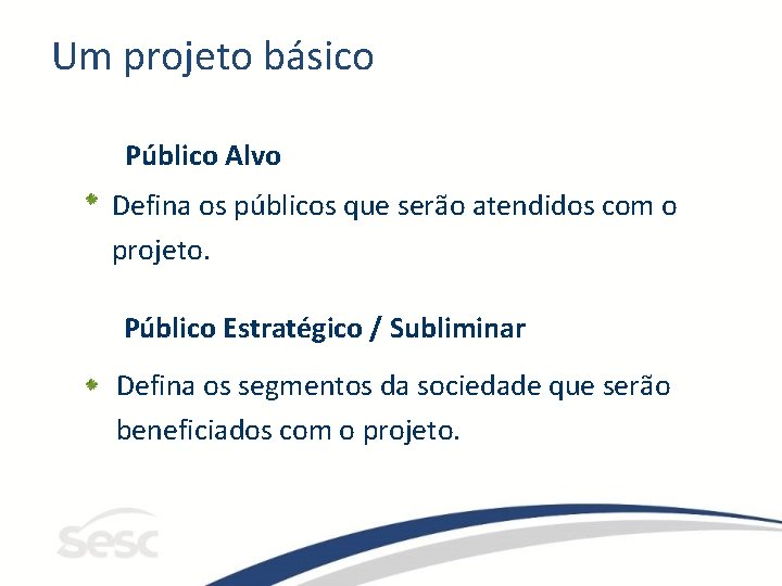 Um projeto básico Público Alvo Defina os públicos que serão atendidos com o projeto.