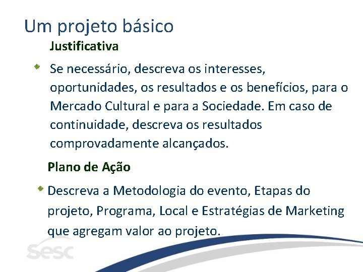 Um projeto básico Justificativa Se necessário, descreva os interesses, oportunidades, os resultados e os