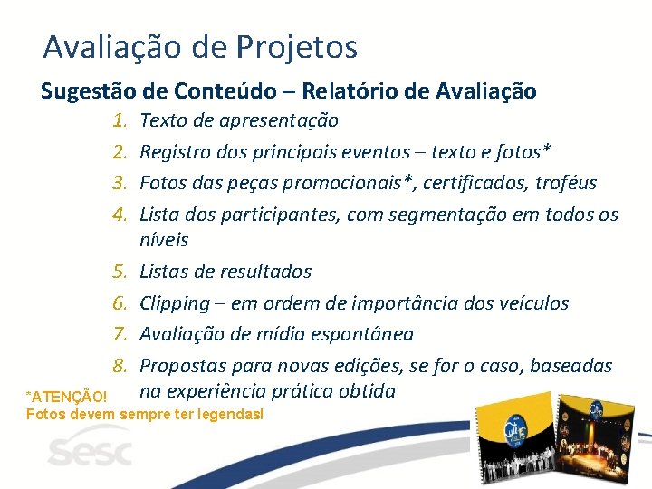 Avaliação de Projetos Sugestão de Conteúdo – Relatório de Avaliação 1. 2. 3. 4.