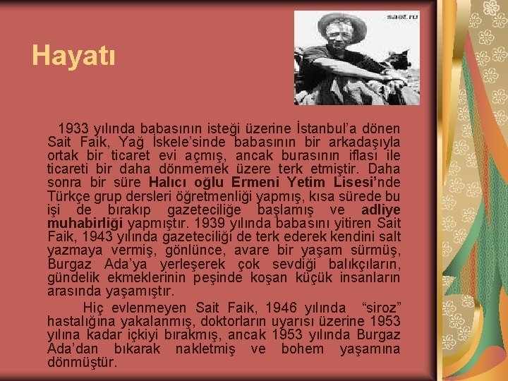 Hayatı 1933 yılında babasının isteği üzerine İstanbul’a dönen Sait Faik, Yağ İskele’sinde babasının bir