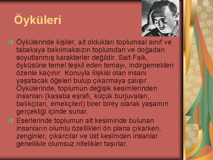 Öykülerinde kişiler, ait oldukları toplumsal sınıf ve tabakaya bakılmaksızın toplumdan ve doğadan soyutlanmış karakterler