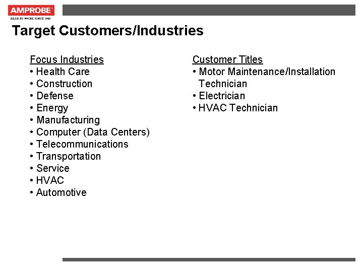 Target Customers/Industries Focus Industries • Health Care • Construction • Defense • Energy •