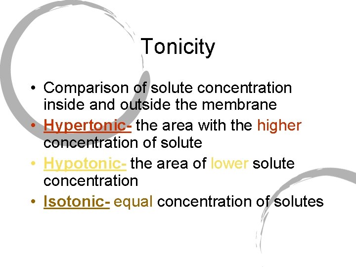 Tonicity • Comparison of solute concentration inside and outside the membrane • Hypertonic- the