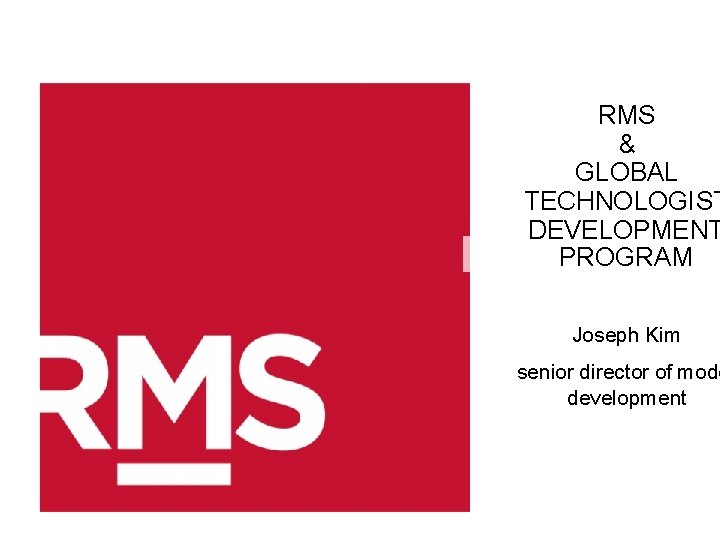 RMS & GLOBAL TECHNOLOGIST DEVELOPMENT PROGRAM Joseph Kim senior director of mode development 