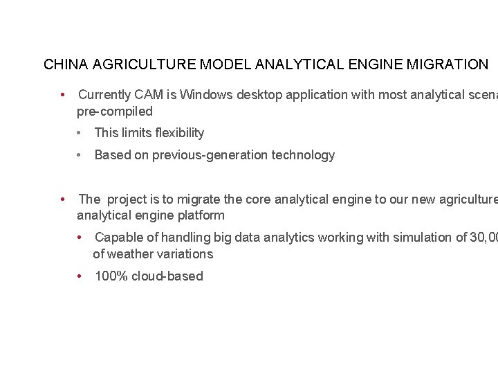CHINA AGRICULTURE MODEL ANALYTICAL ENGINE MIGRATION • • Currently CAM is Windows desktop application