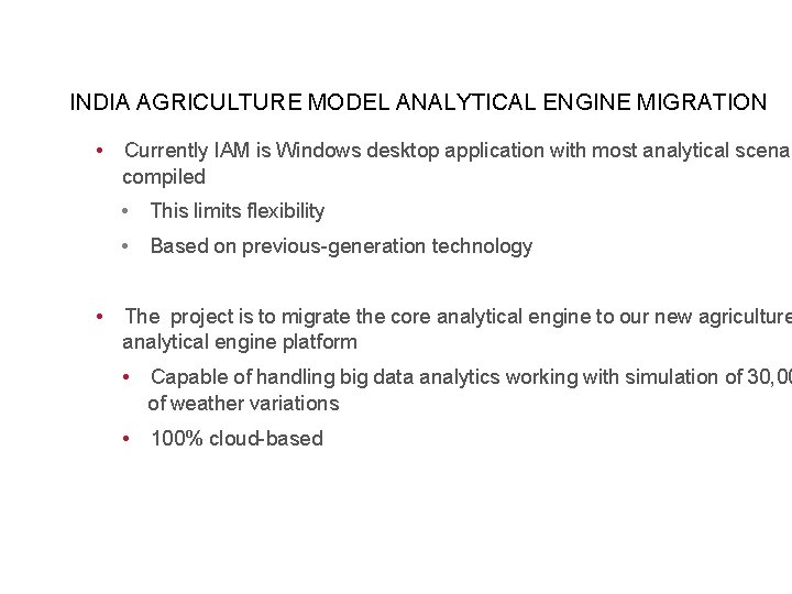 INDIA AGRICULTURE MODEL ANALYTICAL ENGINE MIGRATION • • Currently IAM is Windows desktop application