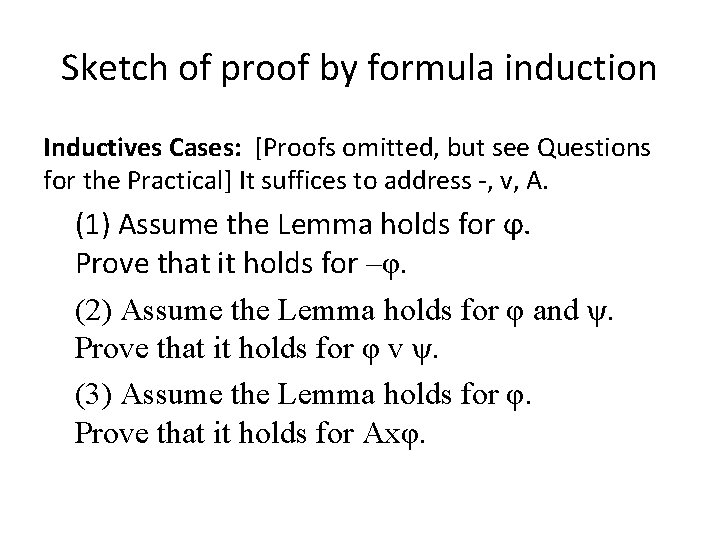 Sketch of proof by formula induction Inductives Cases: [Proofs omitted, but see Questions for
