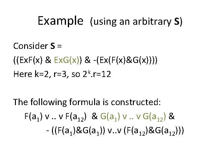 Example (using an arbitrary S) Consider S = ((Ex. F(x) & Ex. G(x)) &