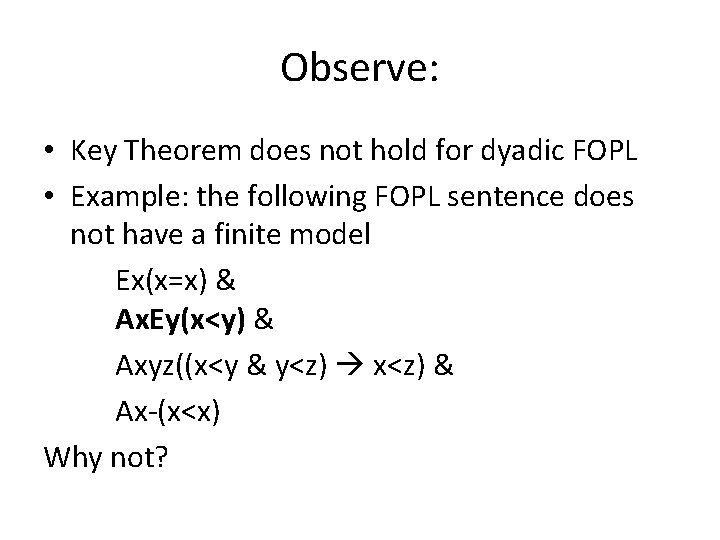 Observe: • Key Theorem does not hold for dyadic FOPL • Example: the following