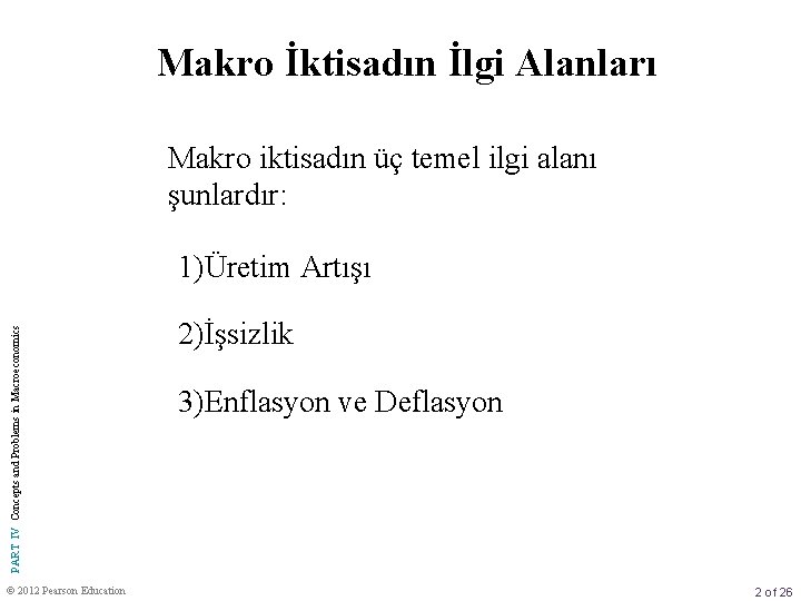 Makro İktisadın İlgi Alanları Makro iktisadın üç temel ilgi alanı şunlardır: PART IV Concepts