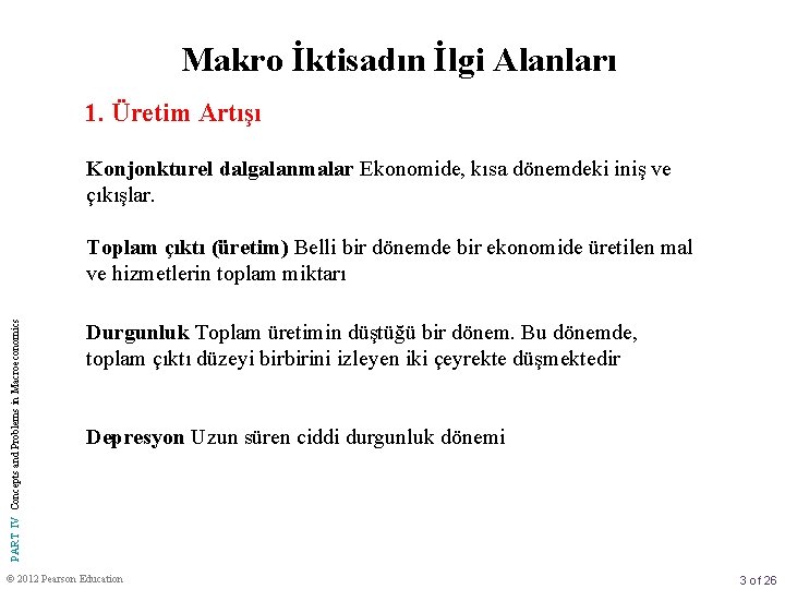 Makro İktisadın İlgi Alanları 1. Üretim Artışı Konjonkturel dalgalanmalar Ekonomide, kısa dönemdeki iniş ve