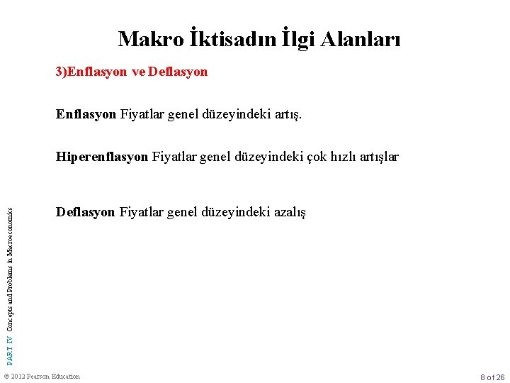 Makro İktisadın İlgi Alanları 3)Enflasyon ve Deflasyon Enflasyon Fiyatlar genel düzeyindeki artış. PART IV