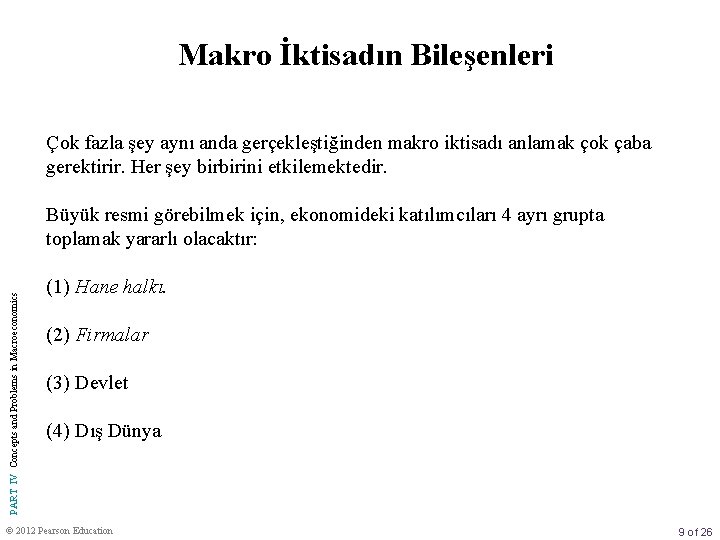 Makro İktisadın Bileşenleri Çok fazla şey aynı anda gerçekleştiğinden makro iktisadı anlamak çok çaba