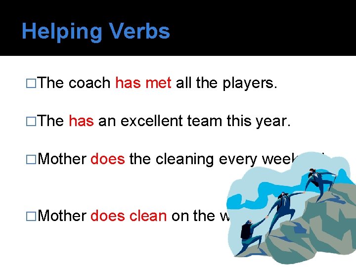 Helping Verbs �The coach has met all the players. �The has an excellent team