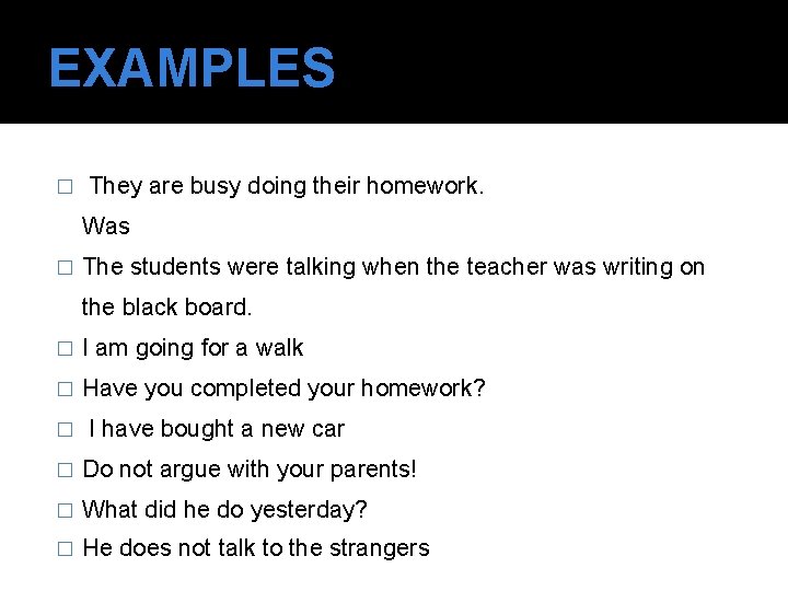 EXAMPLES � They are busy doing their homework. Was � The students were talking