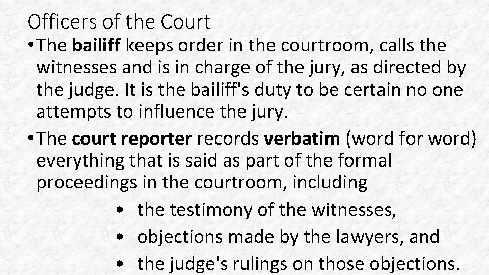 Officers of the Court • The bailiff keeps order in the courtroom, calls the
