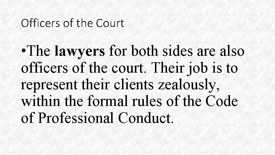 Officers of the Court • The lawyers for both sides are also officers of