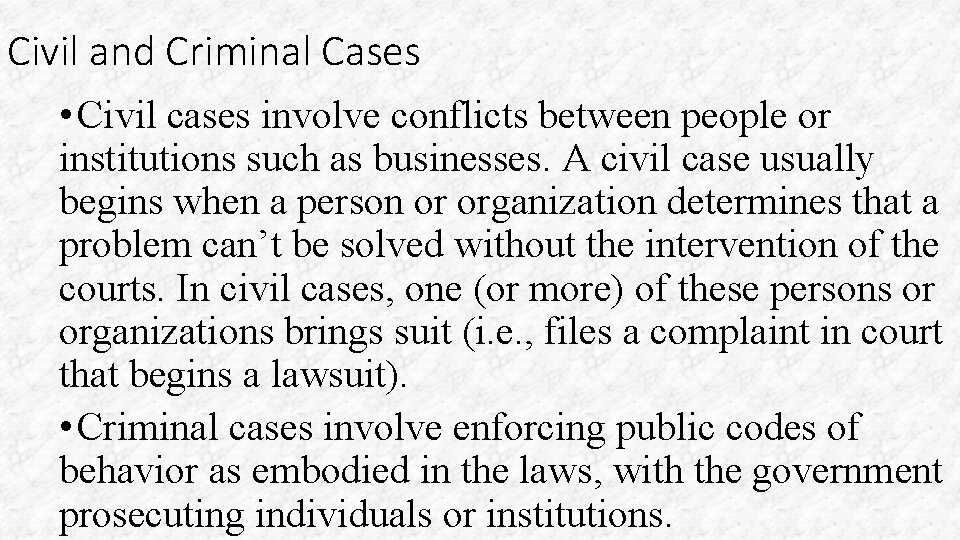 Civil and Criminal Cases • Civil cases involve conflicts between people or institutions such