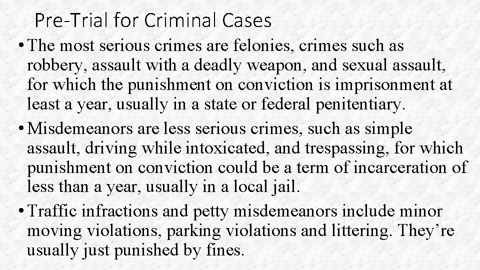 Pre-Trial for Criminal Cases • The most serious crimes are felonies, crimes such as