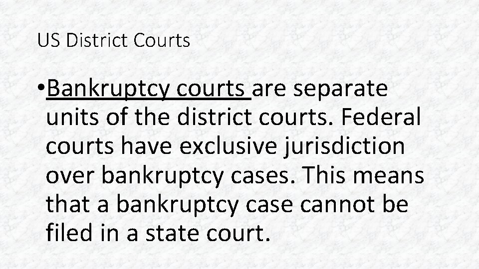 US District Courts • Bankruptcy courts are separate units of the district courts. Federal