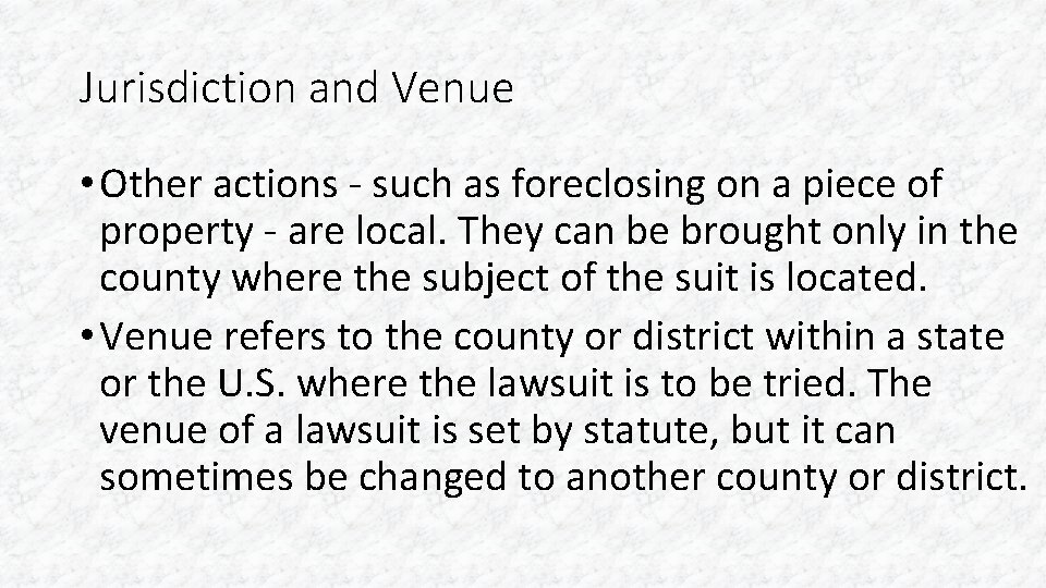 Jurisdiction and Venue • Other actions - such as foreclosing on a piece of