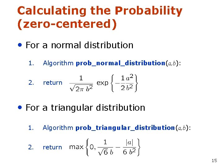 Calculating the Probability (zero-centered) • For a normal distribution 1. Algorithm prob_normal_distribution(a, b): 2.