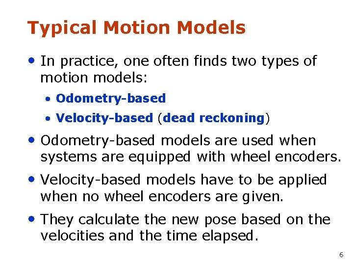 Typical Motion Models • In practice, one often finds two types of motion models: