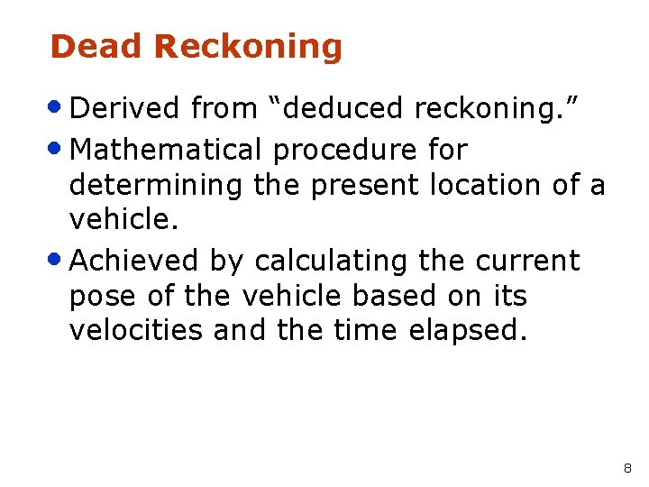 Dead Reckoning • Derived from “deduced reckoning. ” • Mathematical procedure for determining the