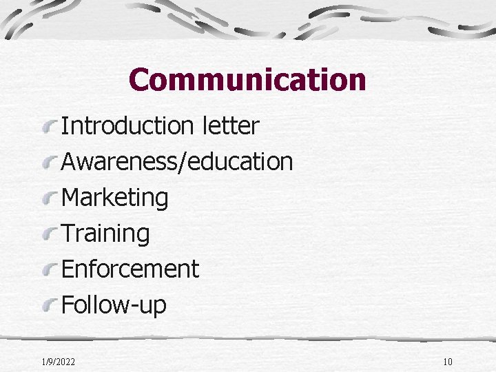 Communication Introduction letter Awareness/education Marketing Training Enforcement Follow-up 1/9/2022 10 
