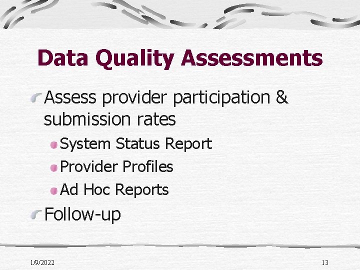 Data Quality Assessments Assess provider participation & submission rates System Status Report Provider Profiles