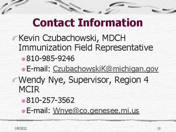 Contact Information Kevin Czubachowski, MDCH Immunization Field Representative 810 -985 -9246 E-mail: Czubachowski. K@michigan.