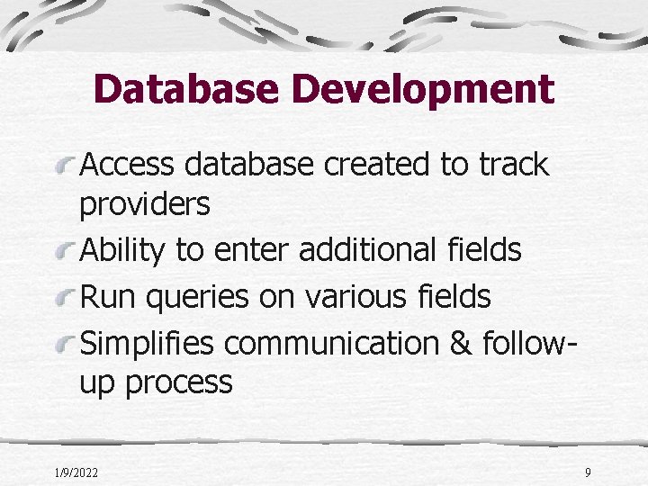 Database Development Access database created to track providers Ability to enter additional fields Run
