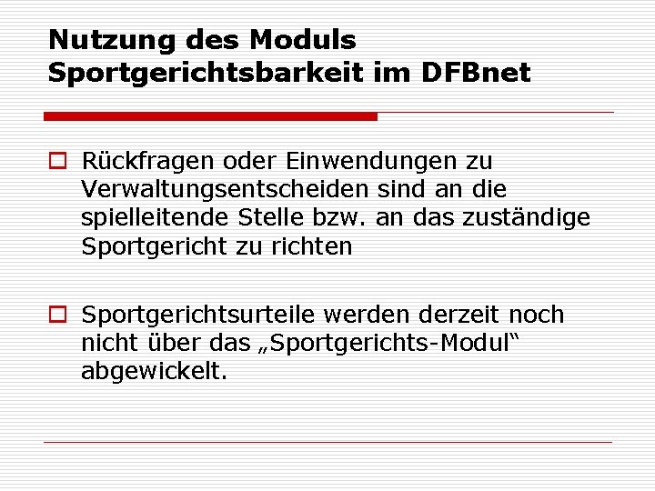 Nutzung des Moduls Sportgerichtsbarkeit im DFBnet o Rückfragen oder Einwendungen zu Verwaltungsentscheiden sind an