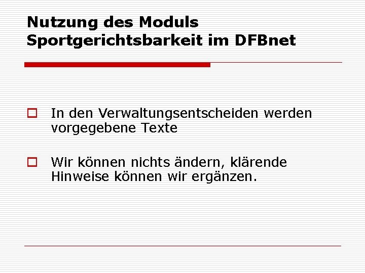 Nutzung des Moduls Sportgerichtsbarkeit im DFBnet o In den Verwaltungsentscheiden werden vorgegebene Texte o