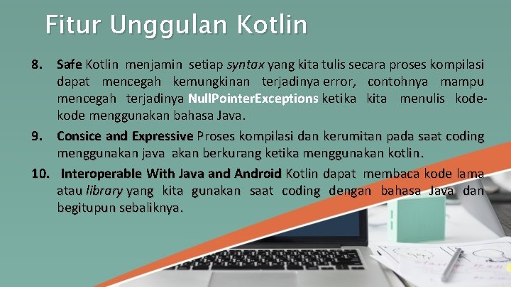 Fitur Unggulan Kotlin 8. Safe Kotlin menjamin setiap syntax yang kita tulis secara proses