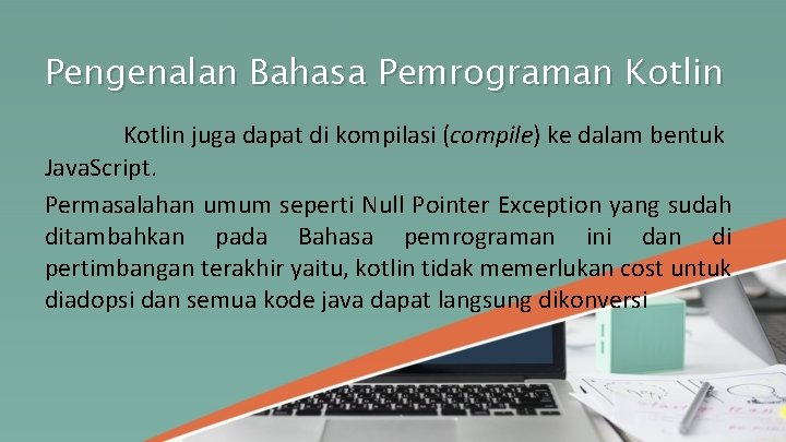 Pengenalan Bahasa Pemrograman Kotlin juga dapat di kompilasi (compile) ke dalam bentuk Java. Script.