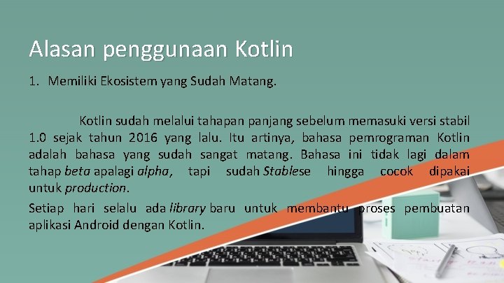 Alasan penggunaan Kotlin 1. Memiliki Ekosistem yang Sudah Matang. Kotlin sudah melalui tahapan panjang