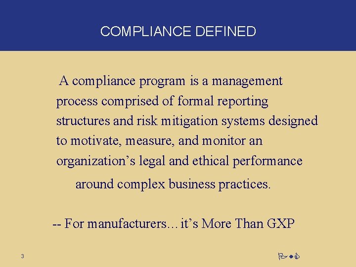COMPLIANCE DEFINED A compliance program is a management process comprised of formal reporting structures