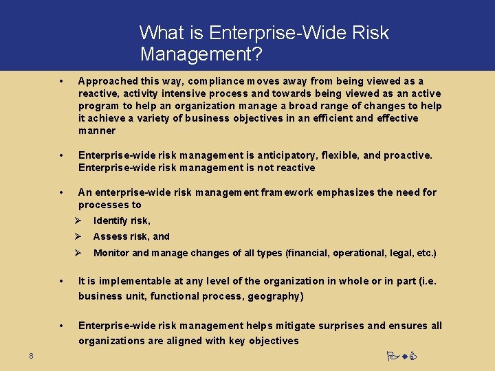 What is Enterprise-Wide Risk Management? 8 • Approached this way, compliance moves away from