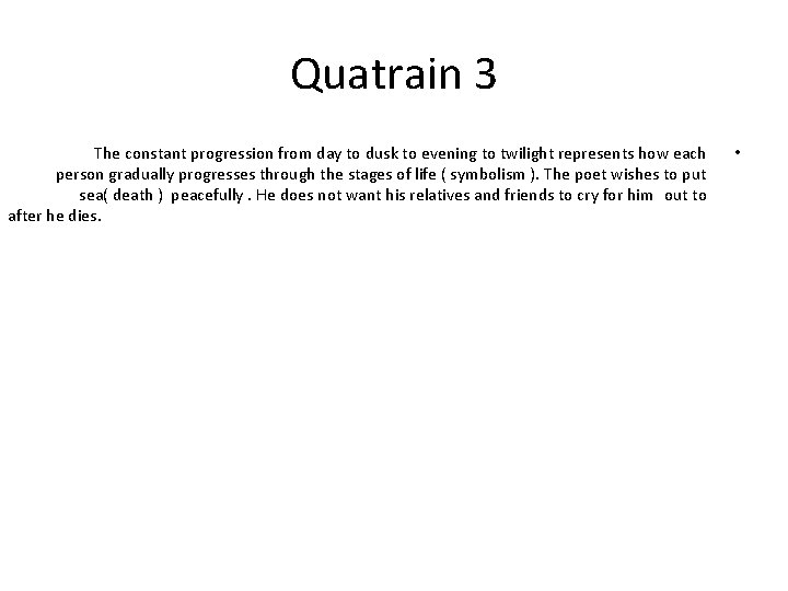 Quatrain 3 The constant progression from day to dusk to evening to twilight represents