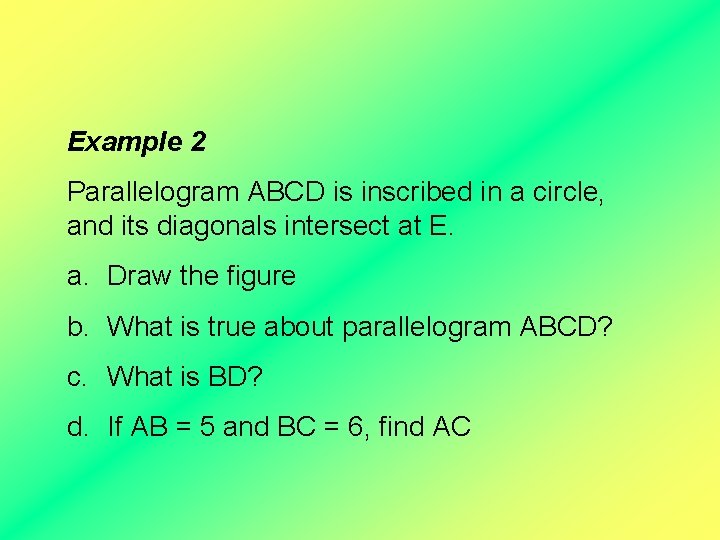 Example 2 Parallelogram ABCD is inscribed in a circle, and its diagonals intersect at
